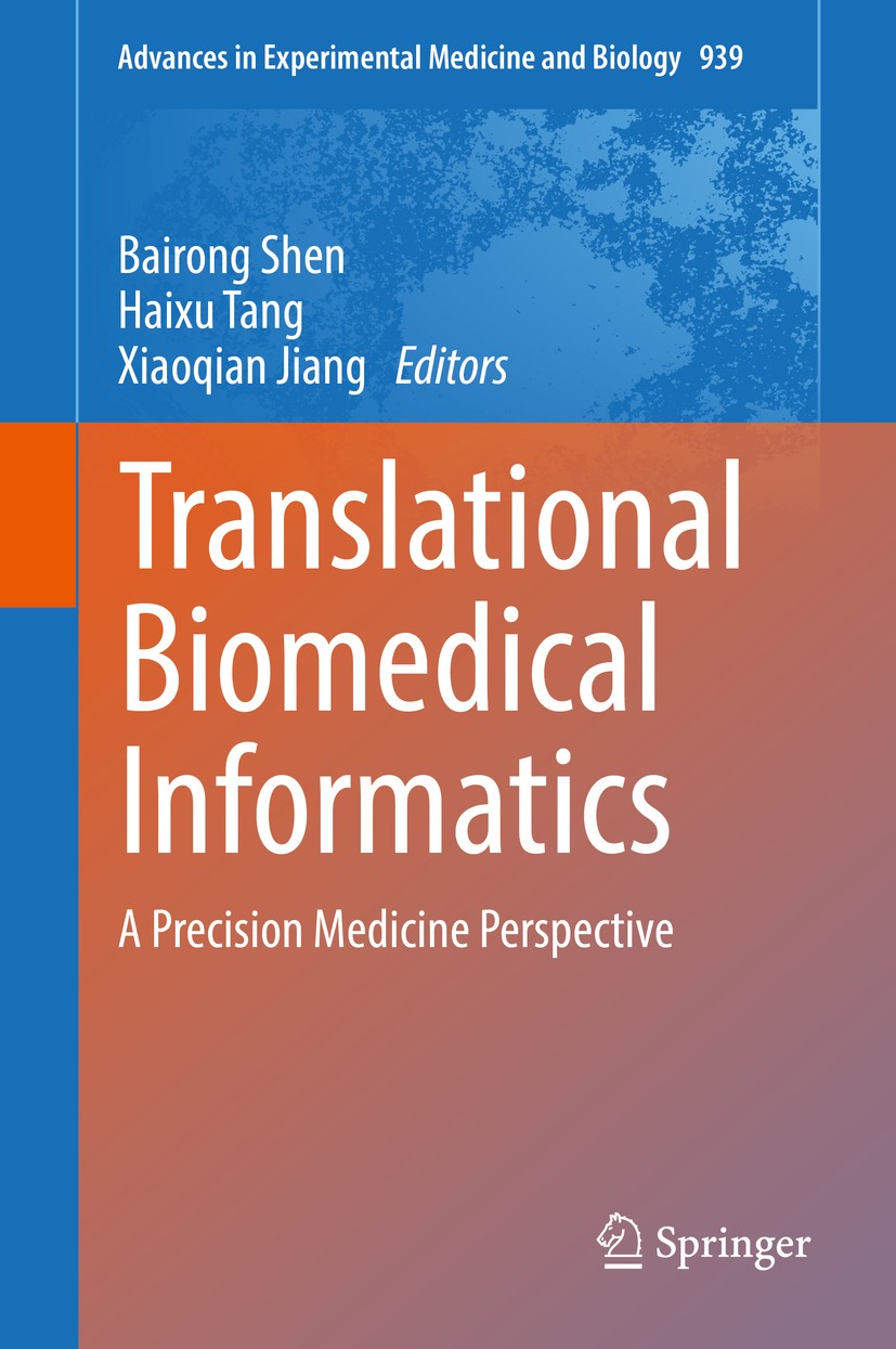 Titlebook: Translational Biomedical Informatics; A Precision Medicine Bairong Shen,Haixu Tang,Xiaoqian Jiang Book 2016 The Editor(s) (if applicable) a Titlebook: Translational Biomedical Informatics; A Precision Medicine Bairong Shen,Haixu Tang,Xiaoqian Jiang Book 2016 The Editor(s) (if applicable) a