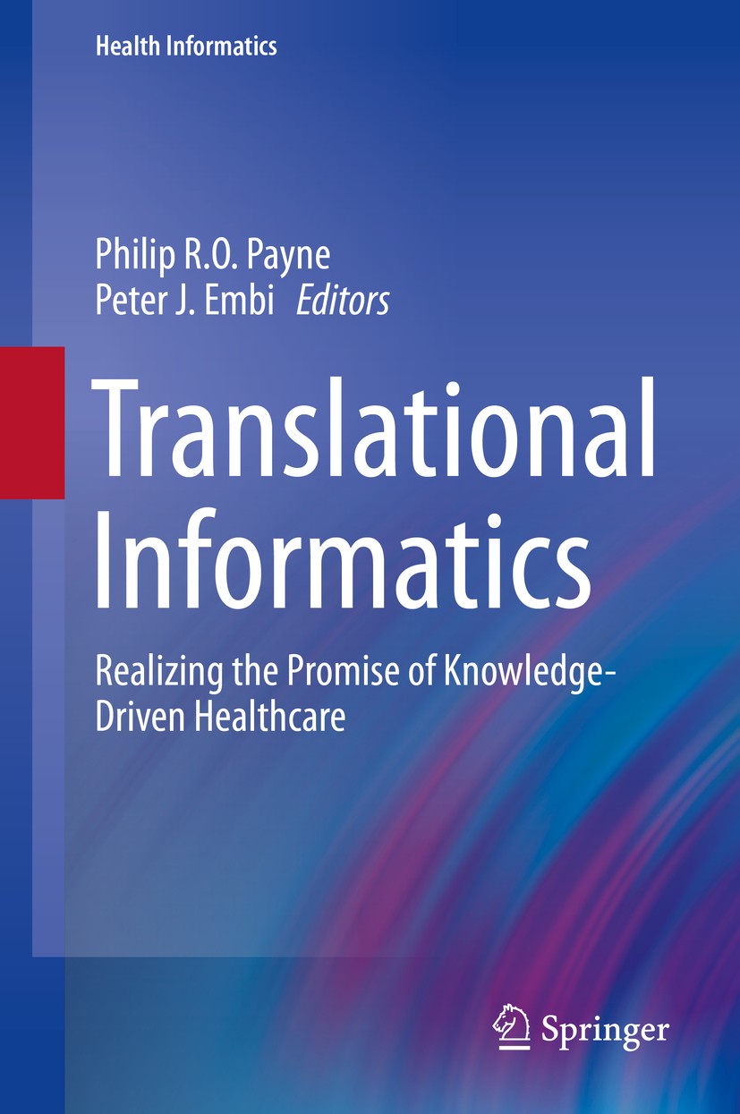 Titlebook: Translational Informatics; Realizing the Promis Philip R.O. Payne,Peter J. Embi Book 2015 Springer-Verlag London Ltd., part of Springer Nat Titlebook: Translational Informatics; Realizing the Promis Philip R.O. Payne,Peter J. Embi Book 2015 Springer-Verlag London Ltd., part of Springer Nat