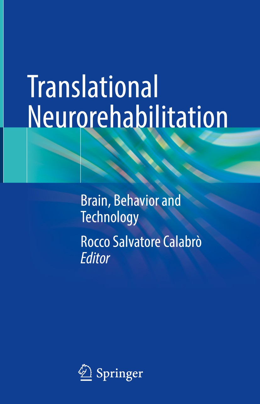 Titlebook: Translational Neurorehabilitation; Brain, Behavior and Rocco Salvatore Calabrò Book 2024 The Editor(s) (if applicable) and The Author(s), Titlebook: Translational Neurorehabilitation; Brain, Behavior and Rocco Salvatore Calabrò Book 2024 The Editor(s) (if applicable) and The Author(s),