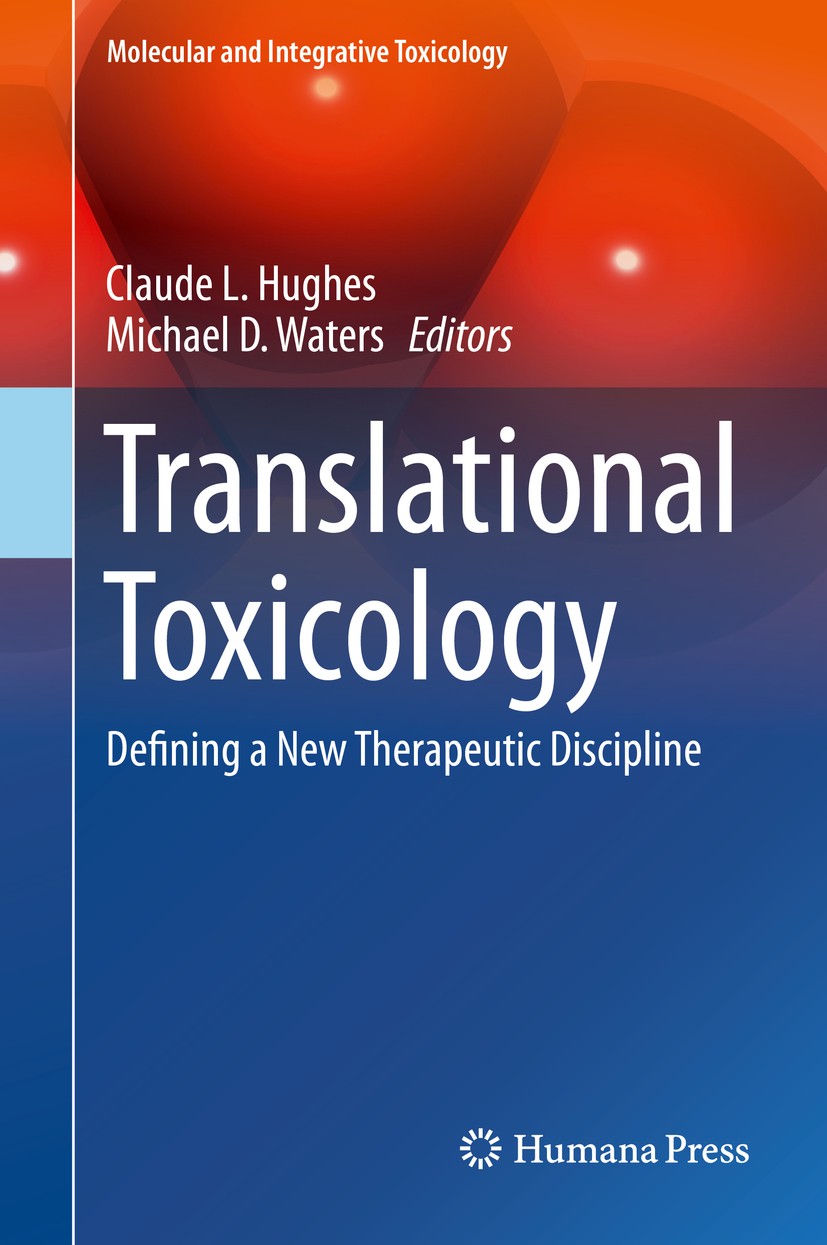 Titlebook: Translational Toxicology; Defining a New Thera Claude L. Hughes,Michael D. Waters Book 2016 Springer International Publishing Switzerland 2 Titlebook: Translational Toxicology; Defining a New Thera Claude L. Hughes,Michael D. Waters Book 2016 Springer International Publishing Switzerland 2