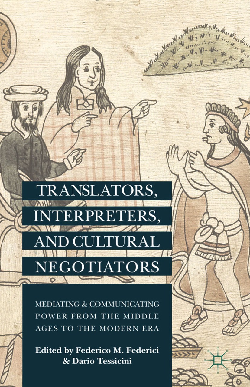 Titlebook: Translators, Interpreters, and Cultural Negotiators; Mediating and Commun Federico M. Federici,Dario Tessicini Book 2014 Palgrave Macmillan Titlebook: Translators, Interpreters, and Cultural Negotiators; Mediating and Commun Federico M. Federici,Dario Tessicini Book 2014 Palgrave Macmillan