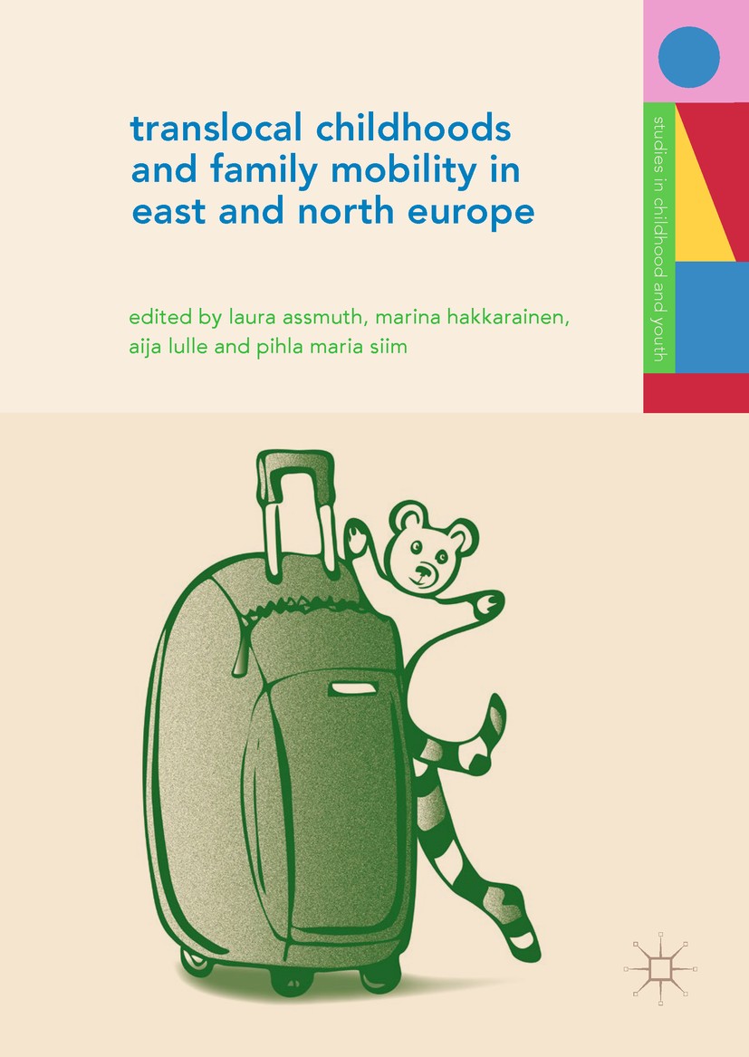 Titlebook: Translocal Childhoods and Family Mobility in East and North Europe; Laura Assmuth,Marina Hakkarainen,Pihla Maria Siim Book 2018 The Editor Titlebook: Translocal Childhoods and Family Mobility in East and North Europe; Laura Assmuth,Marina Hakkarainen,Pihla Maria Siim Book 2018 The Editor