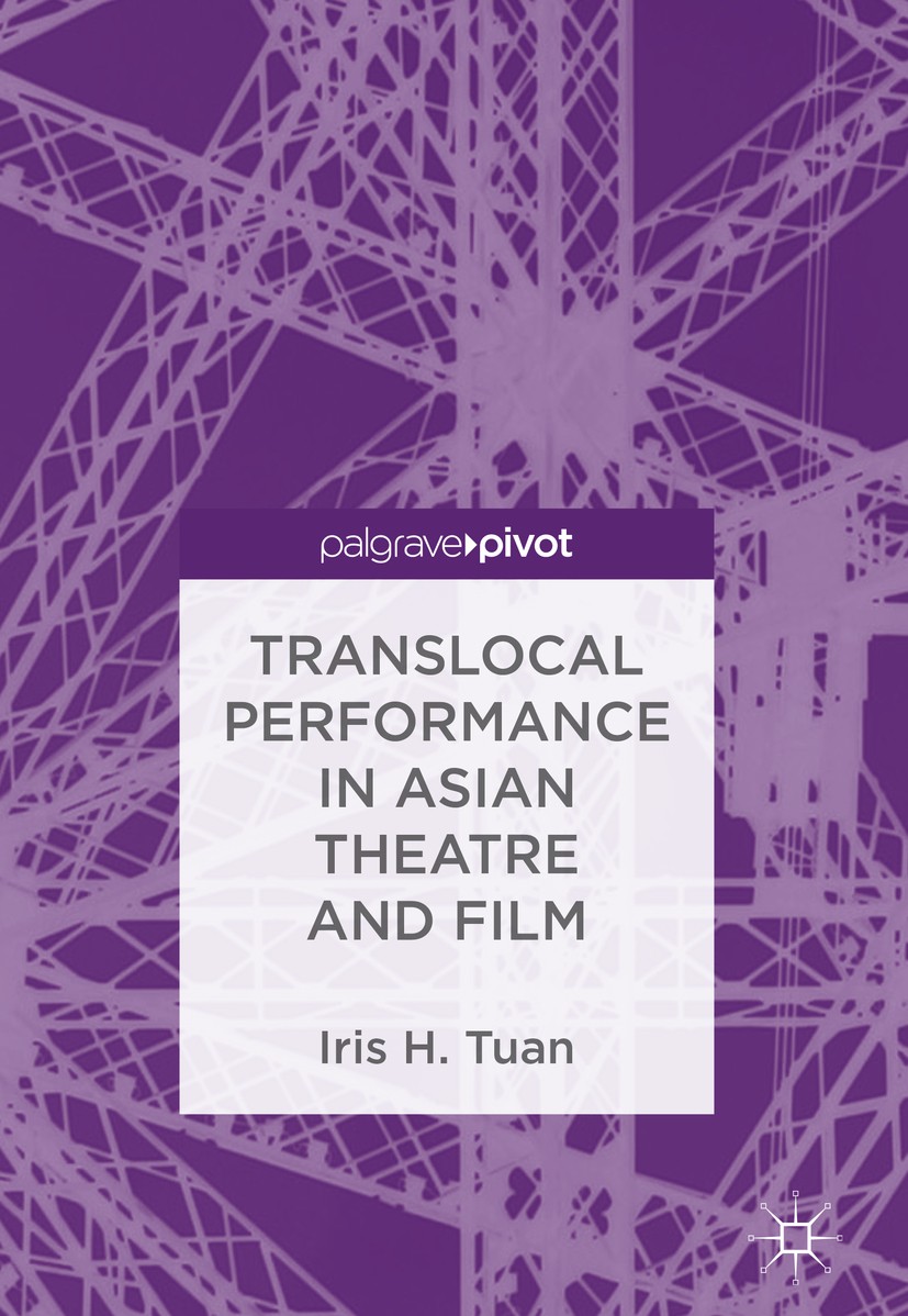 Titlebook: Translocal Performance in Asian Theatre and Film; Iris H. Tuan Book 2018 The Editor(s) (if applicable) and The Author(s) 2018 Intercultura Titlebook: Translocal Performance in Asian Theatre and Film; Iris H. Tuan Book 2018 The Editor(s) (if applicable) and The Author(s) 2018 Intercultura