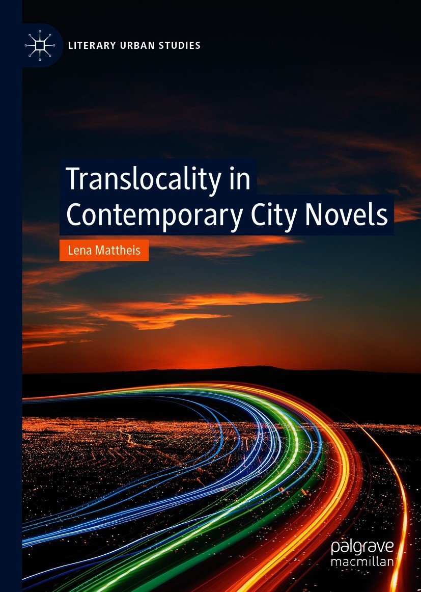 Titlebook: Translocality in Contemporary City Novels; Lena Mattheis Book 2021 The Editor(s) (if applicable) and The Author(s), under exclusive licens Titlebook: Translocality in Contemporary City Novels; Lena Mattheis Book 2021 The Editor(s) (if applicable) and The Author(s), under exclusive licens