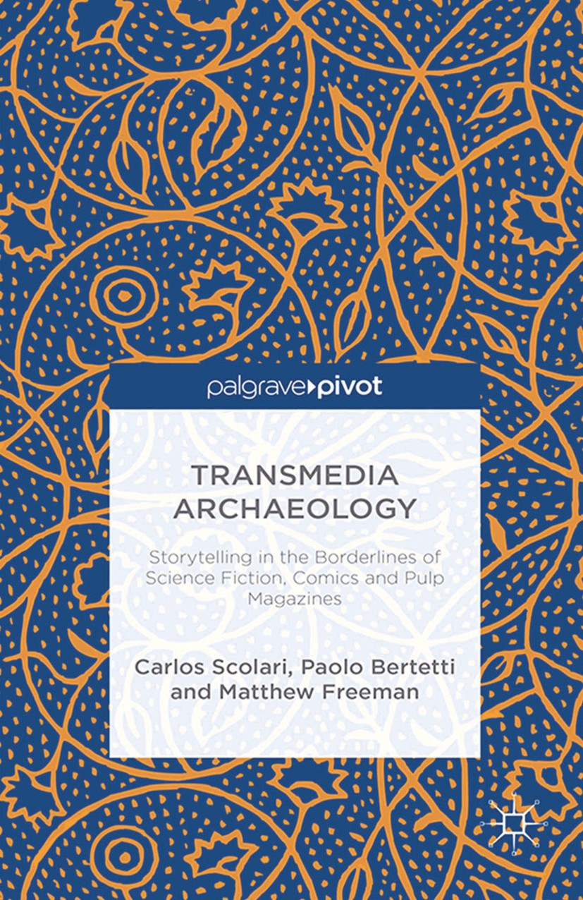 Titlebook: Transmedia Archaeology; Storytelling in the Carlos A. Scolari,Paolo Bertetti,Matthew Freeman Book 2014 Palgrave Macmillan, a division of M Titlebook: Transmedia Archaeology; Storytelling in the Carlos A. Scolari,Paolo Bertetti,Matthew Freeman Book 2014 Palgrave Macmillan, a division of M