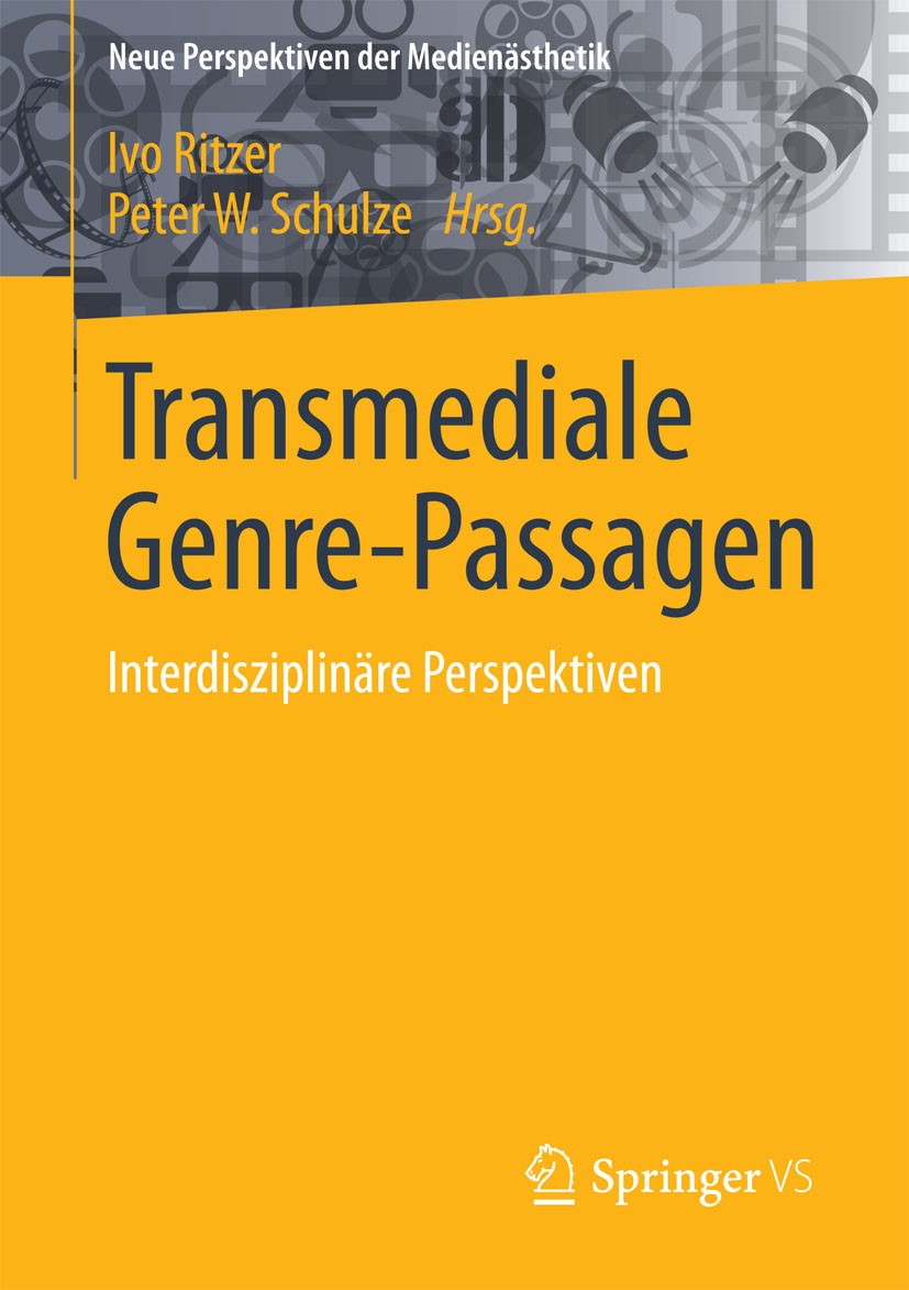 Titlebook: Transmediale Genre-Passagen; Interdisziplinäre Pe Ivo Ritzer,Peter W. Schulze Book 2016 Springer Fachmedien Wiesbaden 2016 Film- und Fernse Titlebook: Transmediale Genre-Passagen; Interdisziplinäre Pe Ivo Ritzer,Peter W. Schulze Book 2016 Springer Fachmedien Wiesbaden 2016 Film- und Fernse