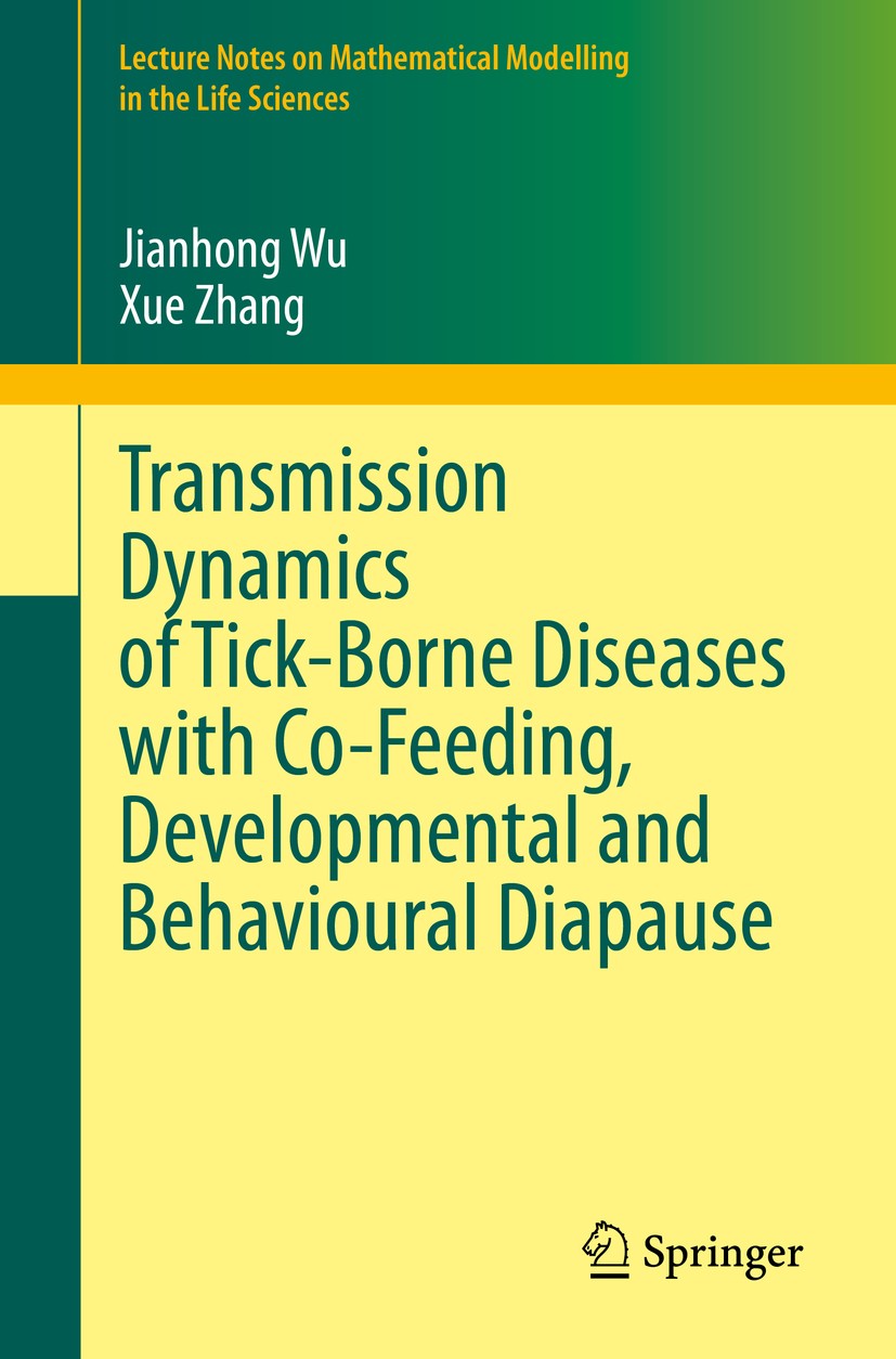 Titlebook: Transmission Dynamics of Tick-Borne Diseases with Co-Feeding, Developmental and Behavioural Diapause; Jianhong Wu,Xue Zhang Book 2020 The Titlebook: Transmission Dynamics of Tick-Borne Diseases with Co-Feeding, Developmental and Behavioural Diapause; Jianhong Wu,Xue Zhang Book 2020 The