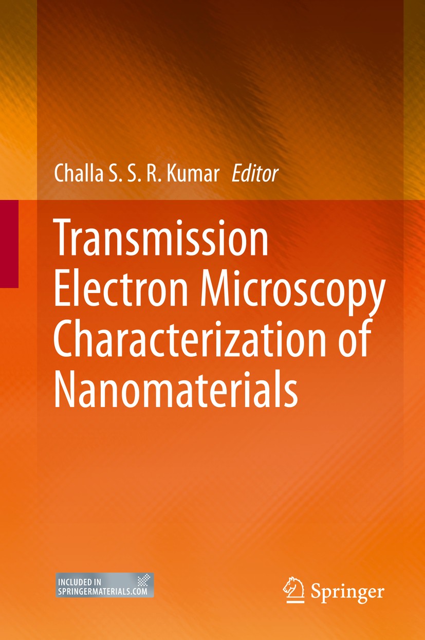Titlebook: Transmission Electron Microscopy Characterization of Nanomaterials; Challa S.S.R. Kumar Book 2014 Springer-Verlag Berlin Heidelberg 2014 Titlebook: Transmission Electron Microscopy Characterization of Nanomaterials; Challa S.S.R. Kumar Book 2014 Springer-Verlag Berlin Heidelberg 2014