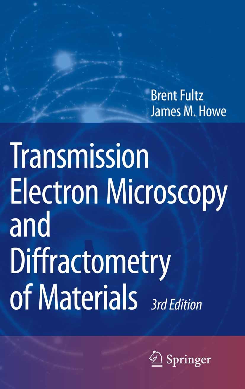 Titlebook: Transmission Electron Microscopy and Diffractometry of Materials; Brent Fultz,James M. Howe Textbook 20083rd edition Springer-Verlag Berli Titlebook: Transmission Electron Microscopy and Diffractometry of Materials; Brent Fultz,James M. Howe Textbook 20083rd edition Springer-Verlag Berli