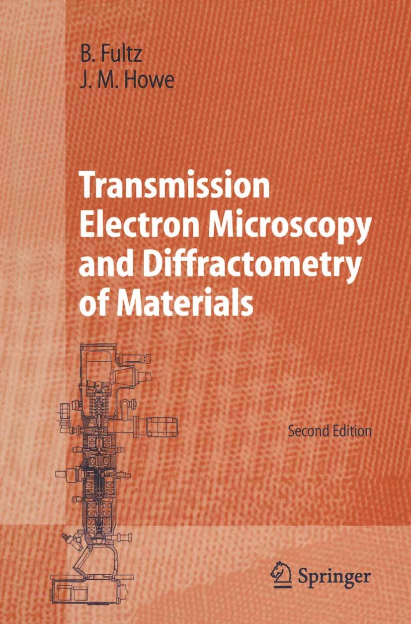 Titlebook: Transmission Electron Microscopy and Diffractometry of Materials; Brent Fultz,James M. Howe Textbook 20022nd edition Springer-Verlag Berli Titlebook: Transmission Electron Microscopy and Diffractometry of Materials; Brent Fultz,James M. Howe Textbook 20022nd edition Springer-Verlag Berli