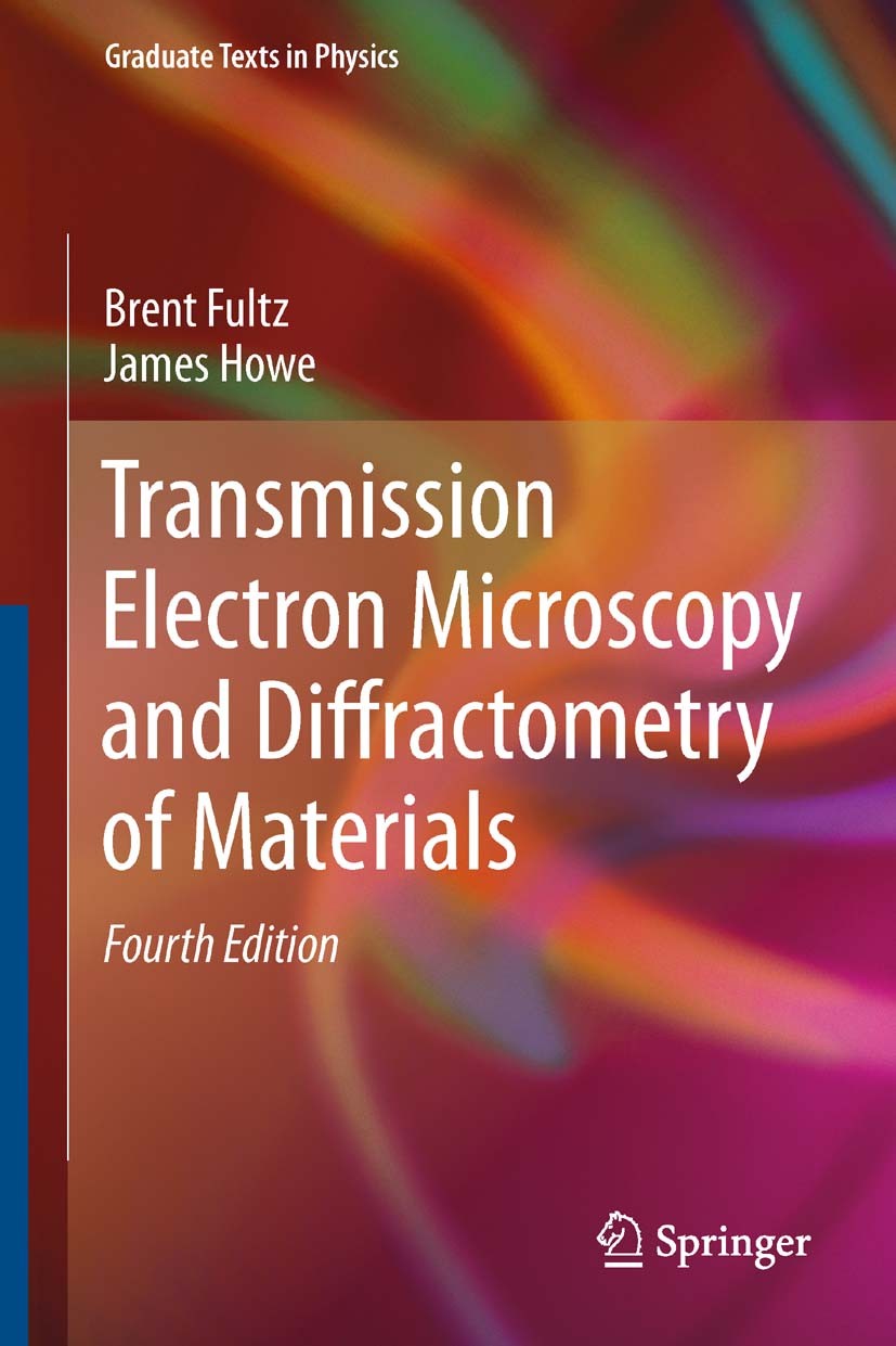 Titlebook: Transmission Electron Microscopy and Diffractometry of Materials; Brent Fultz,James Howe Textbook 2013Latest edition Springer-Verlag Berli Titlebook: Transmission Electron Microscopy and Diffractometry of Materials; Brent Fultz,James Howe Textbook 2013Latest edition Springer-Verlag Berli
