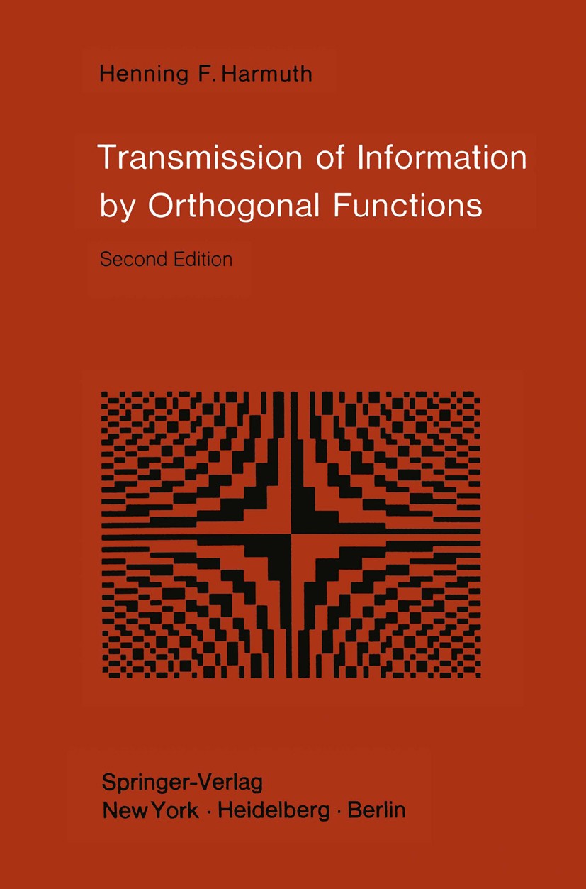 Titlebook: Transmission of Information by Orthogonal Functions; Henning F. Harmuth Book 1972Latest edition Springer-Verlag, Berlin · Heidelberg 1972 Titlebook: Transmission of Information by Orthogonal Functions; Henning F. Harmuth Book 1972Latest edition Springer-Verlag, Berlin · Heidelberg 1972