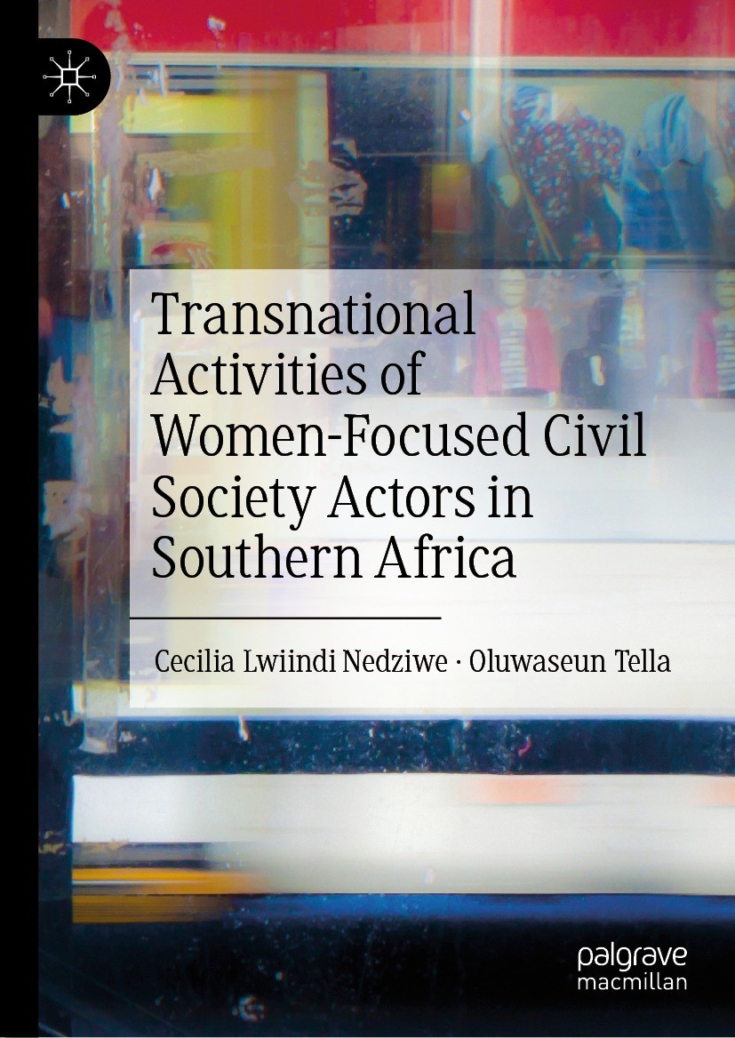 Titlebook: Transnational Activities of Women-Focused Civil Society Actors in Southern Africa; Cecilia Lwiindi Nedziwe,Oluwaseun Tella Book 2023 The E Titlebook: Transnational Activities of Women-Focused Civil Society Actors in Southern Africa; Cecilia Lwiindi Nedziwe,Oluwaseun Tella Book 2023 The E