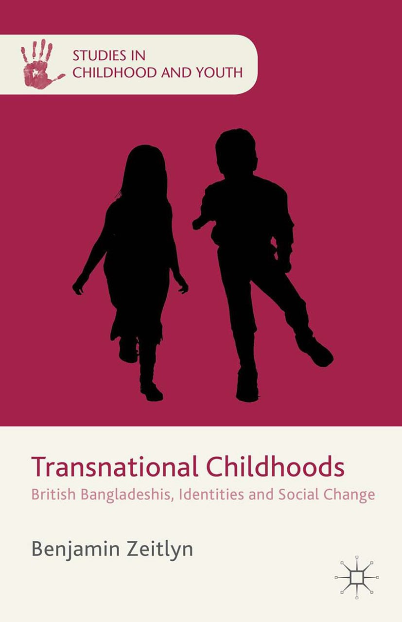 Titlebook: Transnational Childhoods; British Bangladeshis Benjamin Zeitlyn Book 2015 Palgrave Macmillan, a division of Macmillan Publishers Limited 20 Titlebook: Transnational Childhoods; British Bangladeshis Benjamin Zeitlyn Book 2015 Palgrave Macmillan, a division of Macmillan Publishers Limited 20