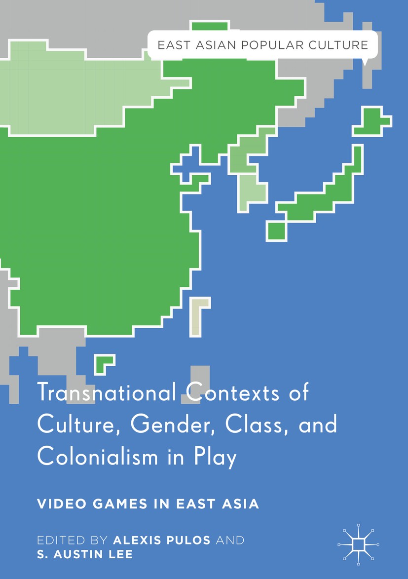 Titlebook: Transnational Contexts of Culture, Gender, Class, and Colonialism in Play; Video Games in East Alexis Pulos,S. Austin Lee Book 2016 The Ed Titlebook: Transnational Contexts of Culture, Gender, Class, and Colonialism in Play; Video Games in East Alexis Pulos,S. Austin Lee Book 2016 The Ed