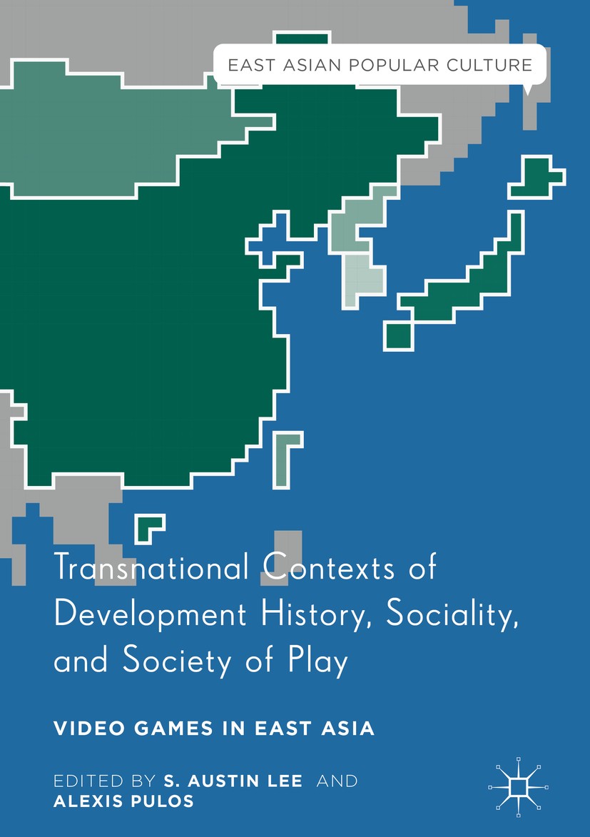 Titlebook: Transnational Contexts of Development History, Sociality, and Society of Play; Video Games in East S. Austin Lee,Alexis Pulos Book 2016 Th Titlebook: Transnational Contexts of Development History, Sociality, and Society of Play; Video Games in East S. Austin Lee,Alexis Pulos Book 2016 Th