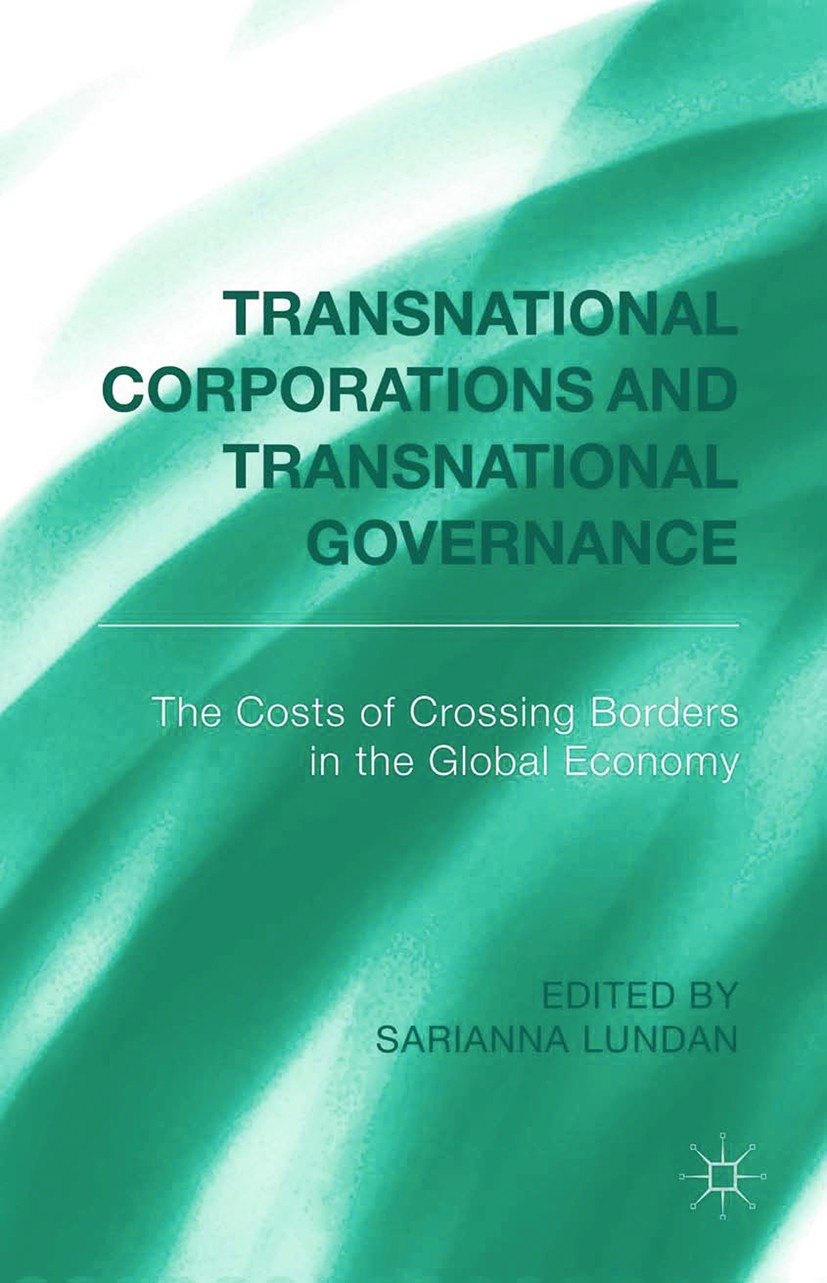 Titlebook: Transnational Corporations and Transnational Governance; The Cost of Crossing Sarianna Lundan Book 2015 Palgrave Macmillan, a division of M Titlebook: Transnational Corporations and Transnational Governance; The Cost of Crossing Sarianna Lundan Book 2015 Palgrave Macmillan, a division of M