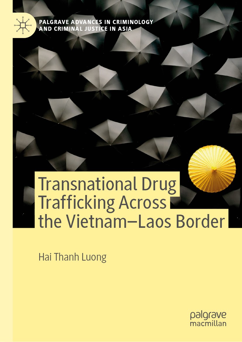 Titlebook: Transnational Drug Trafficking Across the Vietnam-Laos Border; Hai Thanh Luong Book 2019 The Editor(s) (if applicable) and The Author(s) 2 Titlebook: Transnational Drug Trafficking Across the Vietnam-Laos Border; Hai Thanh Luong Book 2019 The Editor(s) (if applicable) and The Author(s) 2