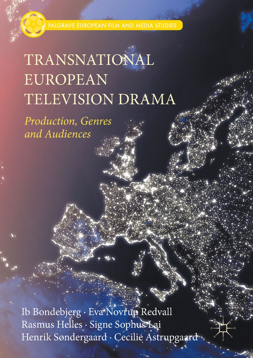 Titlebook: Transnational European Television Drama; Production, Genres a Ib Bondebjerg,Eva Novrup Redvall,Cecilie Astrupgaa Book 2017 The Editor(s) (i Titlebook: Transnational European Television Drama; Production, Genres a Ib Bondebjerg,Eva Novrup Redvall,Cecilie Astrupgaa Book 2017 The Editor(s) (i