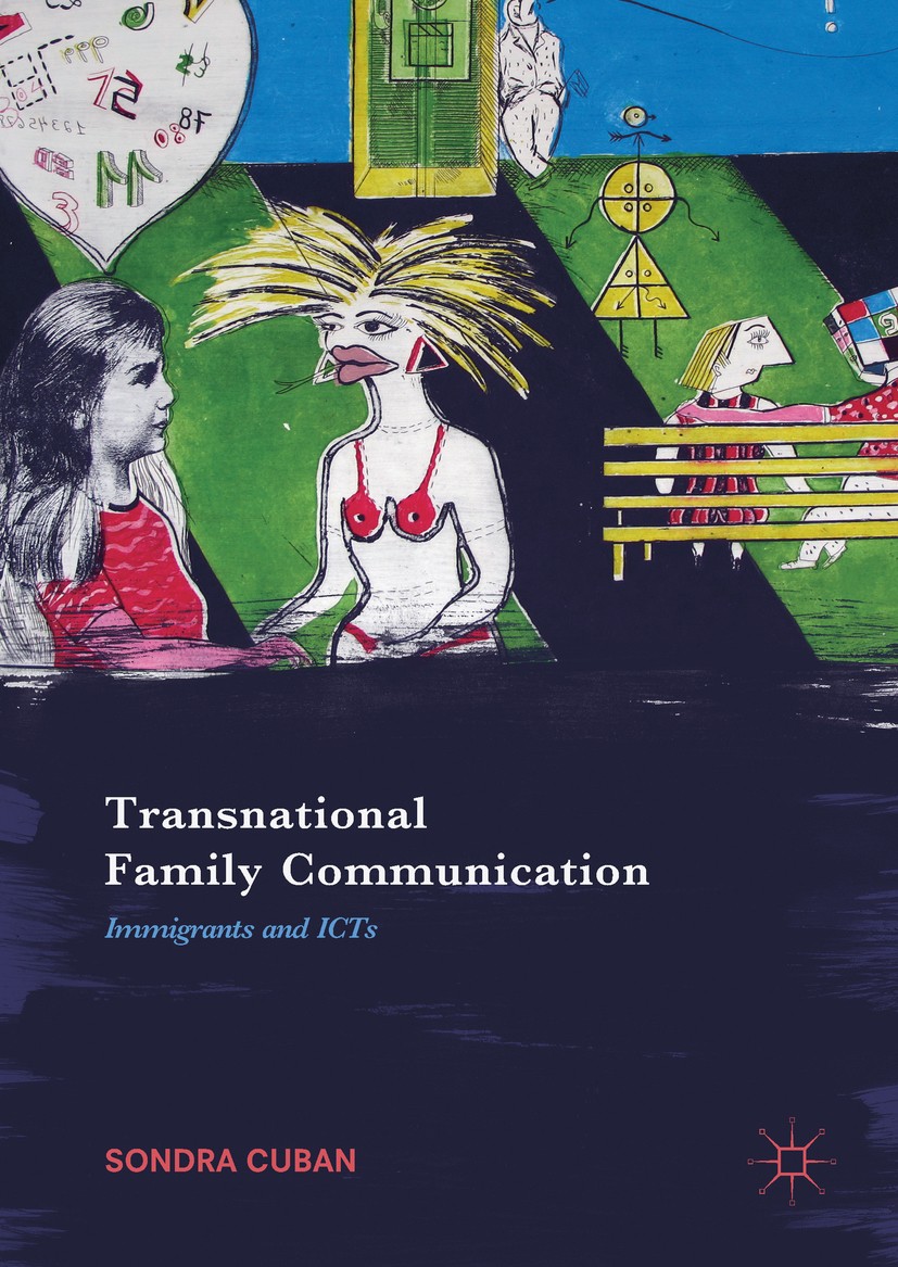 Titlebook: Transnational Family Communication; Immigrants and ICTs Sondra Cuban Book 2017 The Editor(s) (if applicable) and The Author(s) 2017 Transna Titlebook: Transnational Family Communication; Immigrants and ICTs Sondra Cuban Book 2017 The Editor(s) (if applicable) and The Author(s) 2017 Transna