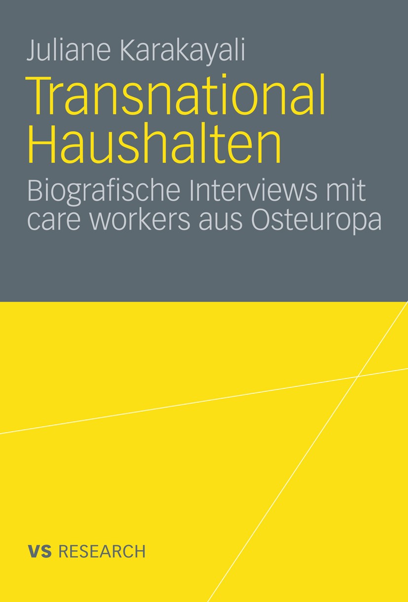 Titlebook: Transnational Haushalten; Biographische Interv Juliane Karakayali Book 2010 VS Verlag für Sozialwissenschaften | Springer Fachmedien Wiesba Titlebook: Transnational Haushalten; Biographische Interv Juliane Karakayali Book 2010 VS Verlag für Sozialwissenschaften | Springer Fachmedien Wiesba