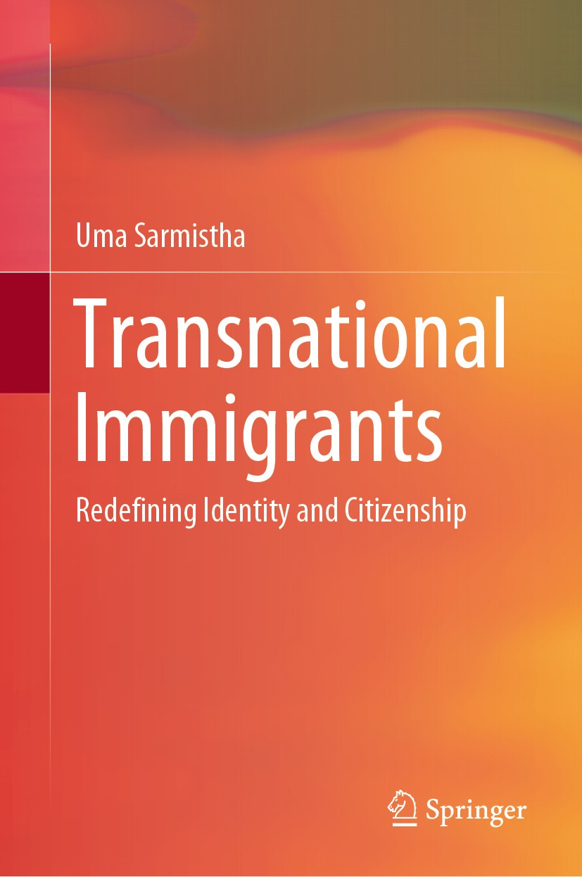 Titlebook: Transnational Immigrants; Redefining Identity Uma Sarmistha Book 2019 Springer Nature Singapore Pte Ltd. 2019 Transnationalism.Internation Titlebook: Transnational Immigrants; Redefining Identity Uma Sarmistha Book 2019 Springer Nature Singapore Pte Ltd. 2019 Transnationalism.Internation