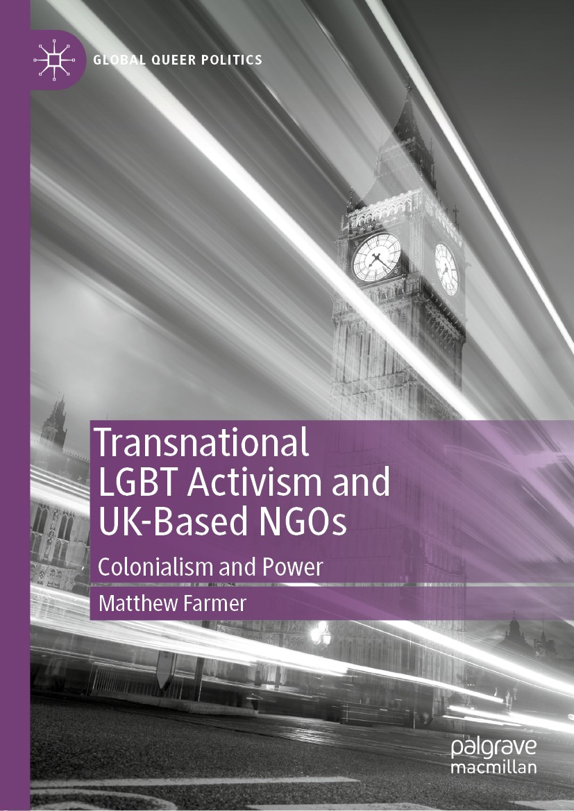 Titlebook: Transnational LGBT Activism and UK-Based NGOs; Colonialism and Powe Matthew Farmer Book 2020 The Editor(s) (if applicable) and The Author(s Titlebook: Transnational LGBT Activism and UK-Based NGOs; Colonialism and Powe Matthew Farmer Book 2020 The Editor(s) (if applicable) and The Author(s