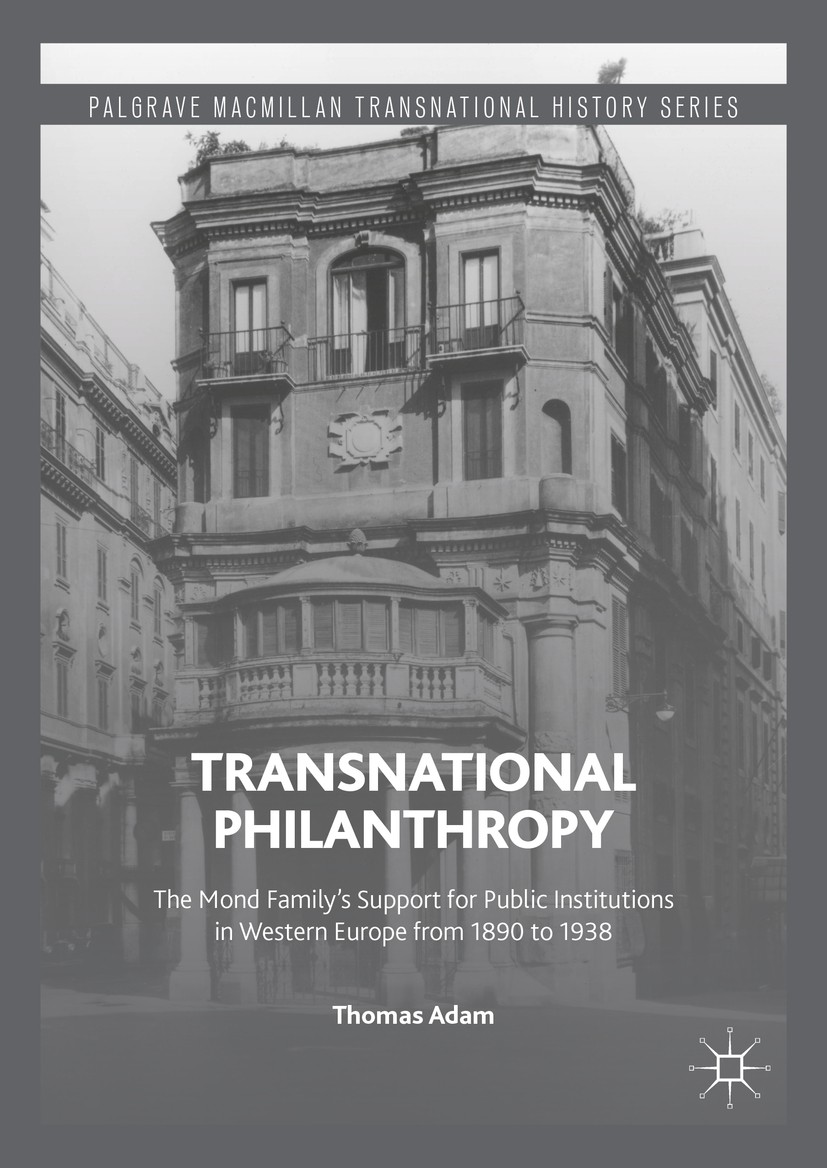 Titlebook: Transnational Philanthropy; The Mond Family’s Su Thomas Adam Book 2016 Springer International Publishing AG 2016 philanthropy.transnational Titlebook: Transnational Philanthropy; The Mond Family’s Su Thomas Adam Book 2016 Springer International Publishing AG 2016 philanthropy.transnational