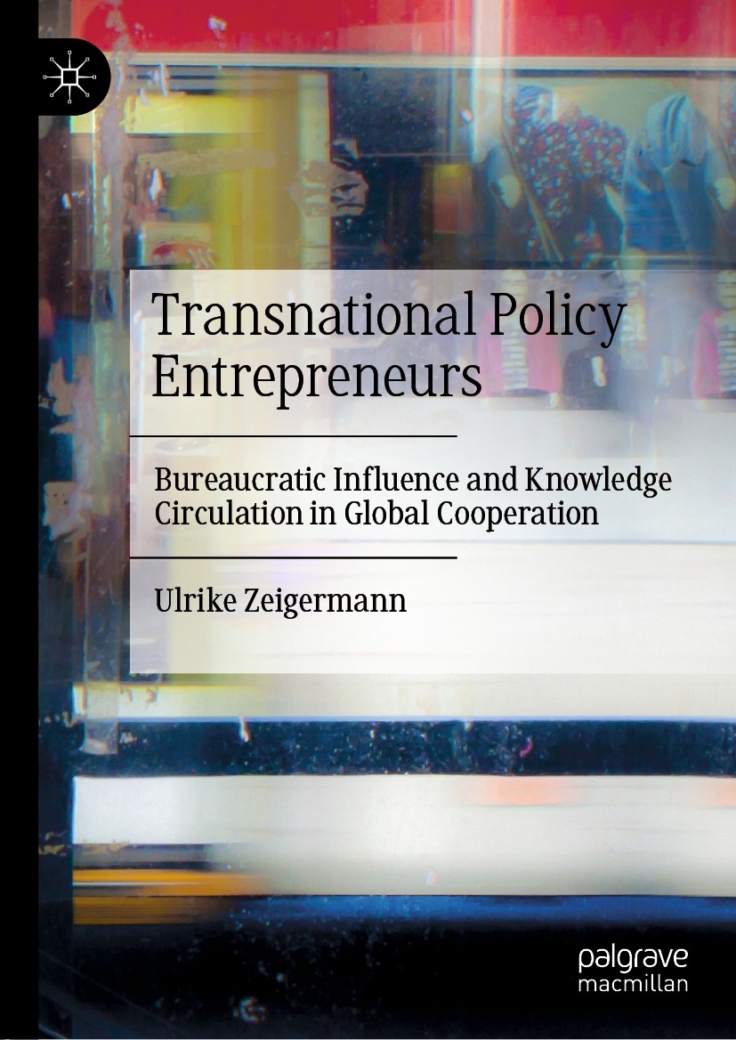 Titlebook: Transnational Policy Entrepreneurs; Bureaucratic Influen Ulrike Zeigermann Book 2020 The Editor(s) (if applicable) and The Author(s), under Titlebook: Transnational Policy Entrepreneurs; Bureaucratic Influen Ulrike Zeigermann Book 2020 The Editor(s) (if applicable) and The Author(s), under