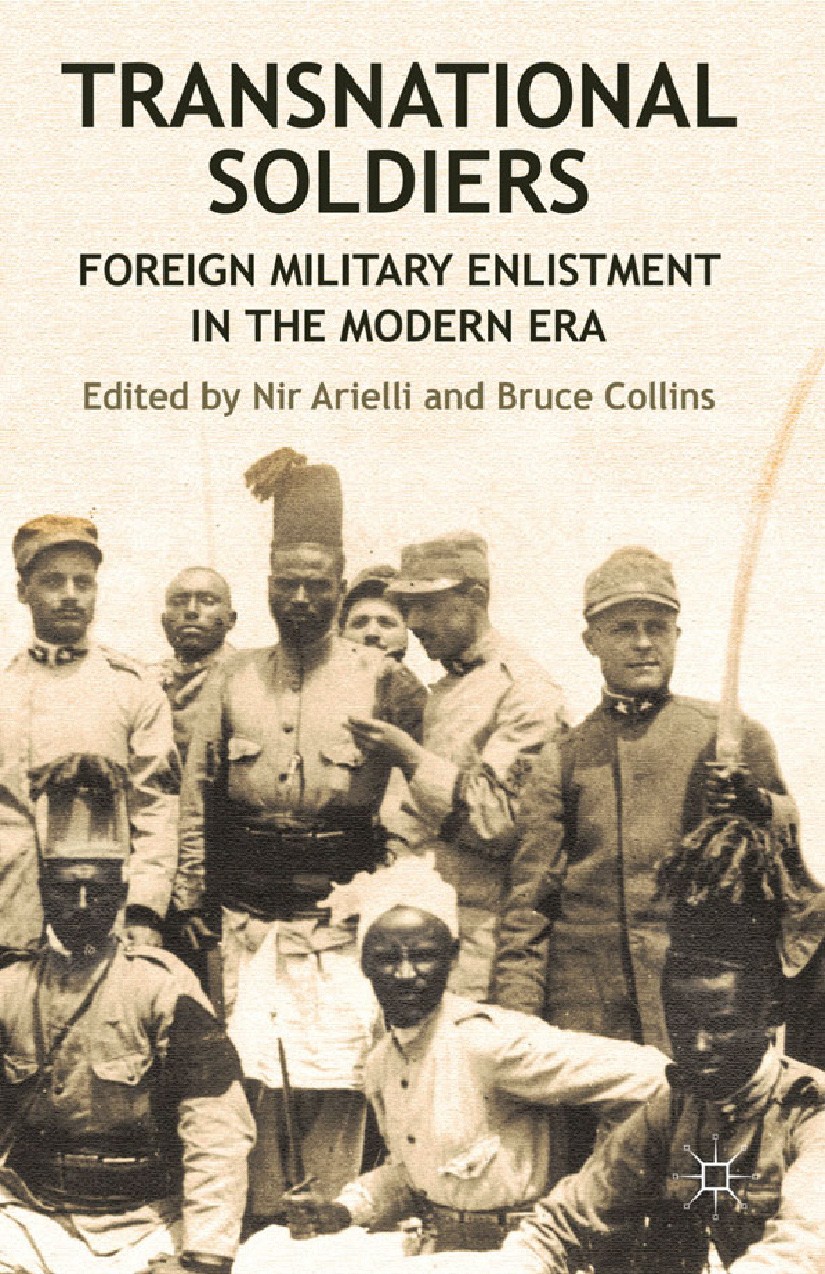 Titlebook: Transnational Soldiers; Foreign Military Enl Nir Arielli (Lecturer in International History),Br Book 2013 Palgrave Macmillan, a division of Titlebook: Transnational Soldiers; Foreign Military Enl Nir Arielli (Lecturer in International History),Br Book 2013 Palgrave Macmillan, a division of