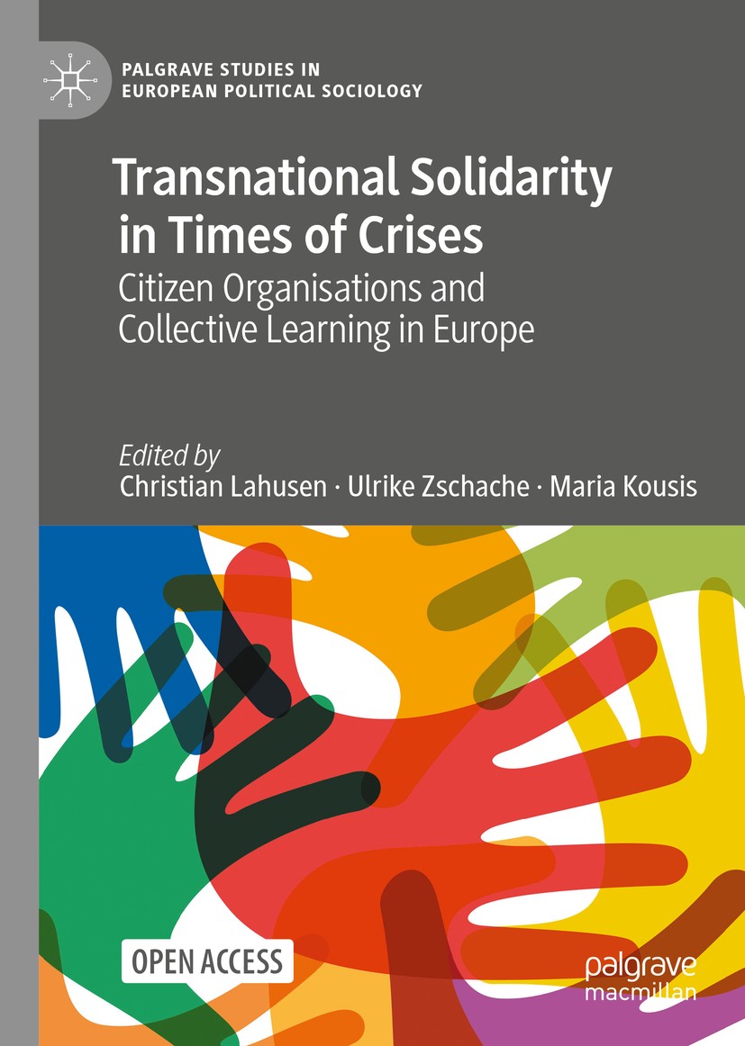 Titlebook: Transnational Solidarity in Times of Crises ; Citizen Organisation Christian Lahusen,Ulrike Zschache,Maria Kousis Book‘‘‘‘‘‘‘‘ 2021 The Edi Titlebook: Transnational Solidarity in Times of Crises ; Citizen Organisation Christian Lahusen,Ulrike Zschache,Maria Kousis Book‘‘‘‘‘‘‘‘ 2021 The Edi