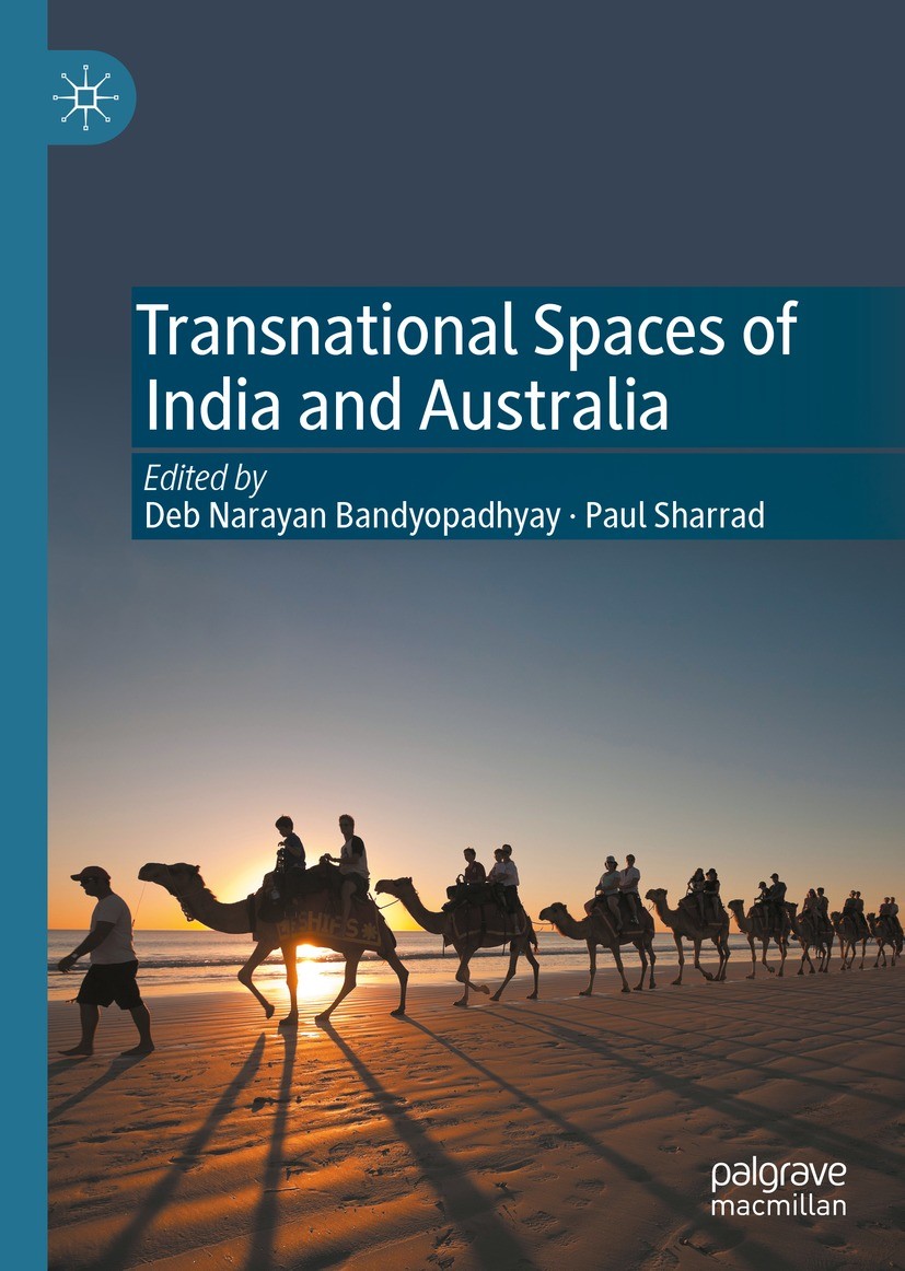 Titlebook: Transnational Spaces of India and Australia; Paul Sharrad,Deb Narayan Bandyopadhyay Book 2022 The Editor(s) (if applicable) and The Author Titlebook: Transnational Spaces of India and Australia; Paul Sharrad,Deb Narayan Bandyopadhyay Book 2022 The Editor(s) (if applicable) and The Author