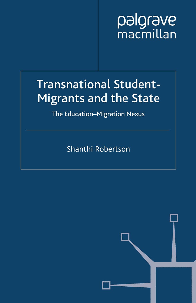Titlebook: Transnational Student-Migrants and the State; The Education-Migrat Shanthi Robertson Book 2013 Palgrave Macmillan, a division of Macmillan Titlebook: Transnational Student-Migrants and the State; The Education-Migrat Shanthi Robertson Book 2013 Palgrave Macmillan, a division of Macmillan