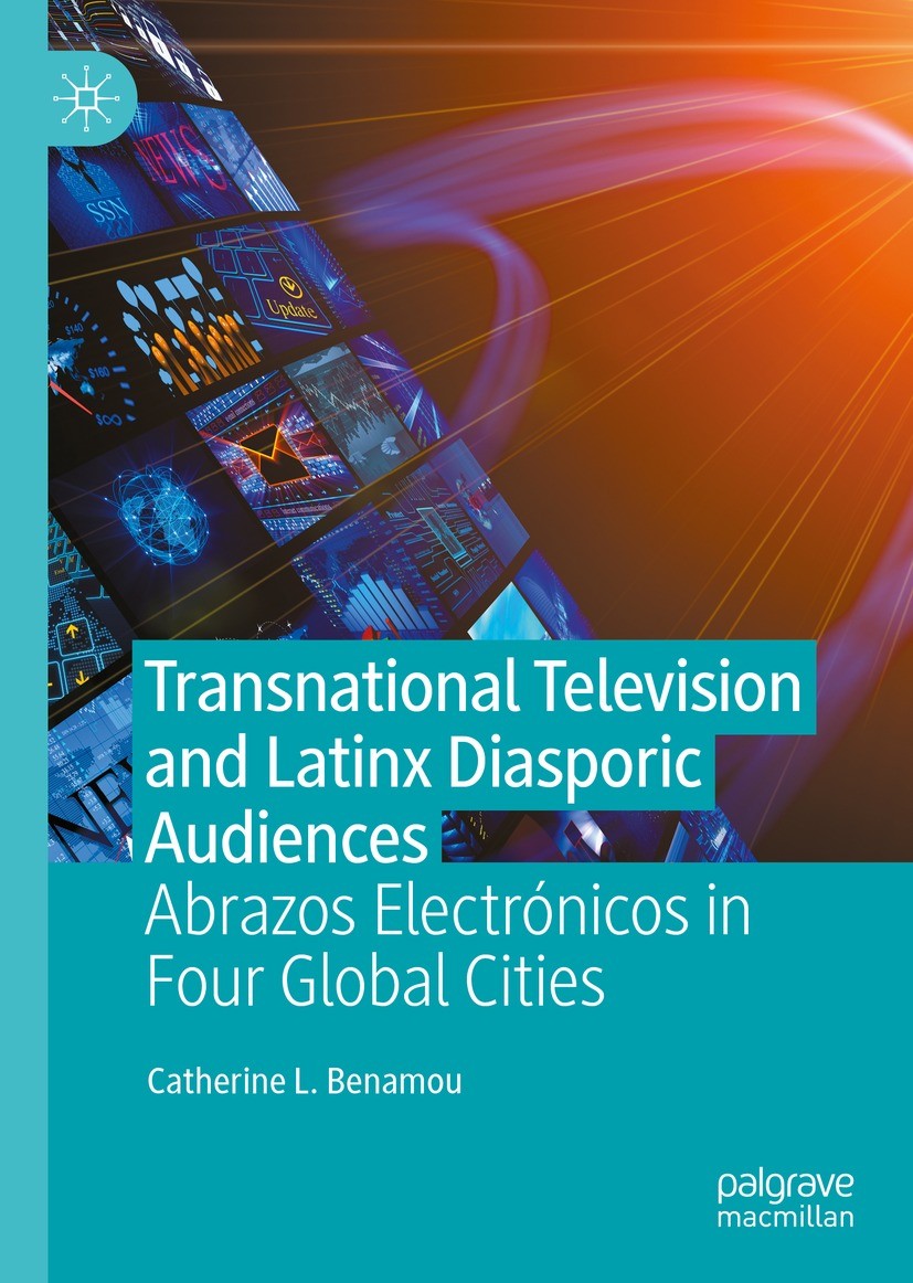 Titlebook: Transnational Television and Latinx Diasporic Audiences; Abrazos Electrónicos Catherine L. Benamou Book 2022 The Editor(s) (if applicable) Titlebook: Transnational Television and Latinx Diasporic Audiences; Abrazos Electrónicos Catherine L. Benamou Book 2022 The Editor(s) (if applicable)