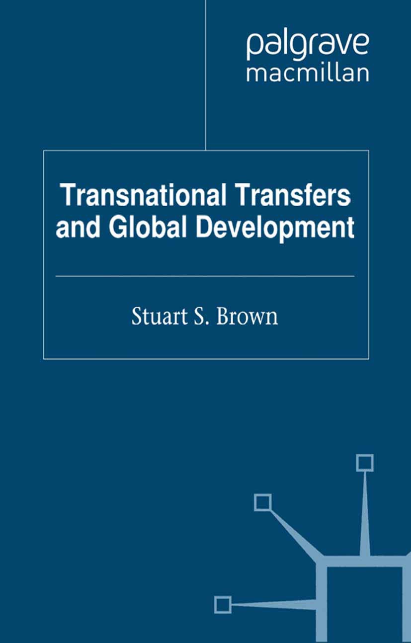 Titlebook: Transnational Transfers and Global Development; Stuart S. Brown (Professor of International Relati Book 2012 Palgrave Macmillan, a divisio Titlebook: Transnational Transfers and Global Development; Stuart S. Brown (Professor of International Relati Book 2012 Palgrave Macmillan, a divisio