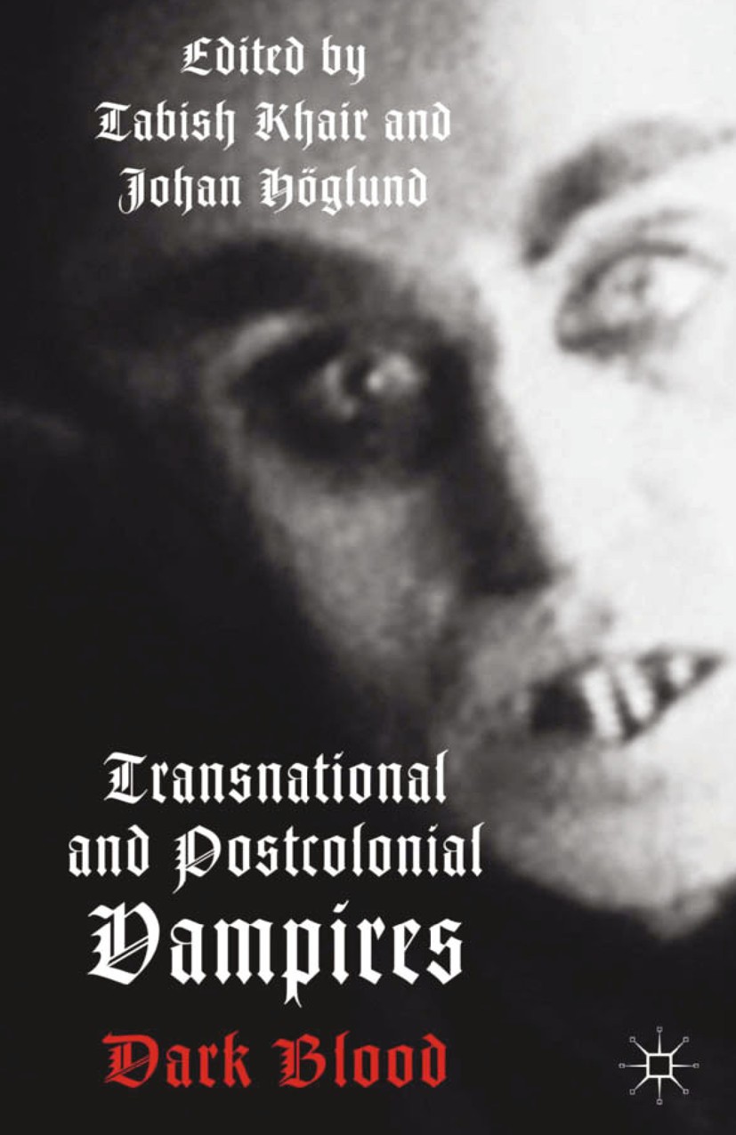 Titlebook: Transnational and Postcolonial Vampires; Dark Blood Tabish Khair (novelist, poet and critic, is Associ Book 2013 Palgrave Macmillan, a divi Titlebook: Transnational and Postcolonial Vampires; Dark Blood Tabish Khair (novelist, poet and critic, is Associ Book 2013 Palgrave Macmillan, a divi