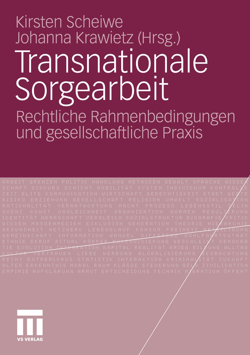 Titlebook: Transnationale Sorgearbeit; Rechtliche Rahmenbed Kirsten Scheiwe,Johanna Krawietz Book 2010 VS Verlag für Sozialwissenschaften | Springer F Titlebook: Transnationale Sorgearbeit; Rechtliche Rahmenbed Kirsten Scheiwe,Johanna Krawietz Book 2010 VS Verlag für Sozialwissenschaften | Springer F