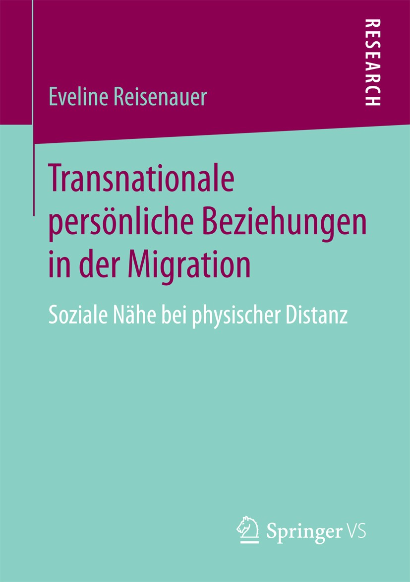 Titlebook: Transnationale persönliche Beziehungen in der Migration; Soziale Nähe bei phy Eveline Reisenauer Book 2017 Springer Fachmedien Wiesbaden 20 Titlebook: Transnationale persönliche Beziehungen in der Migration; Soziale Nähe bei phy Eveline Reisenauer Book 2017 Springer Fachmedien Wiesbaden 20
