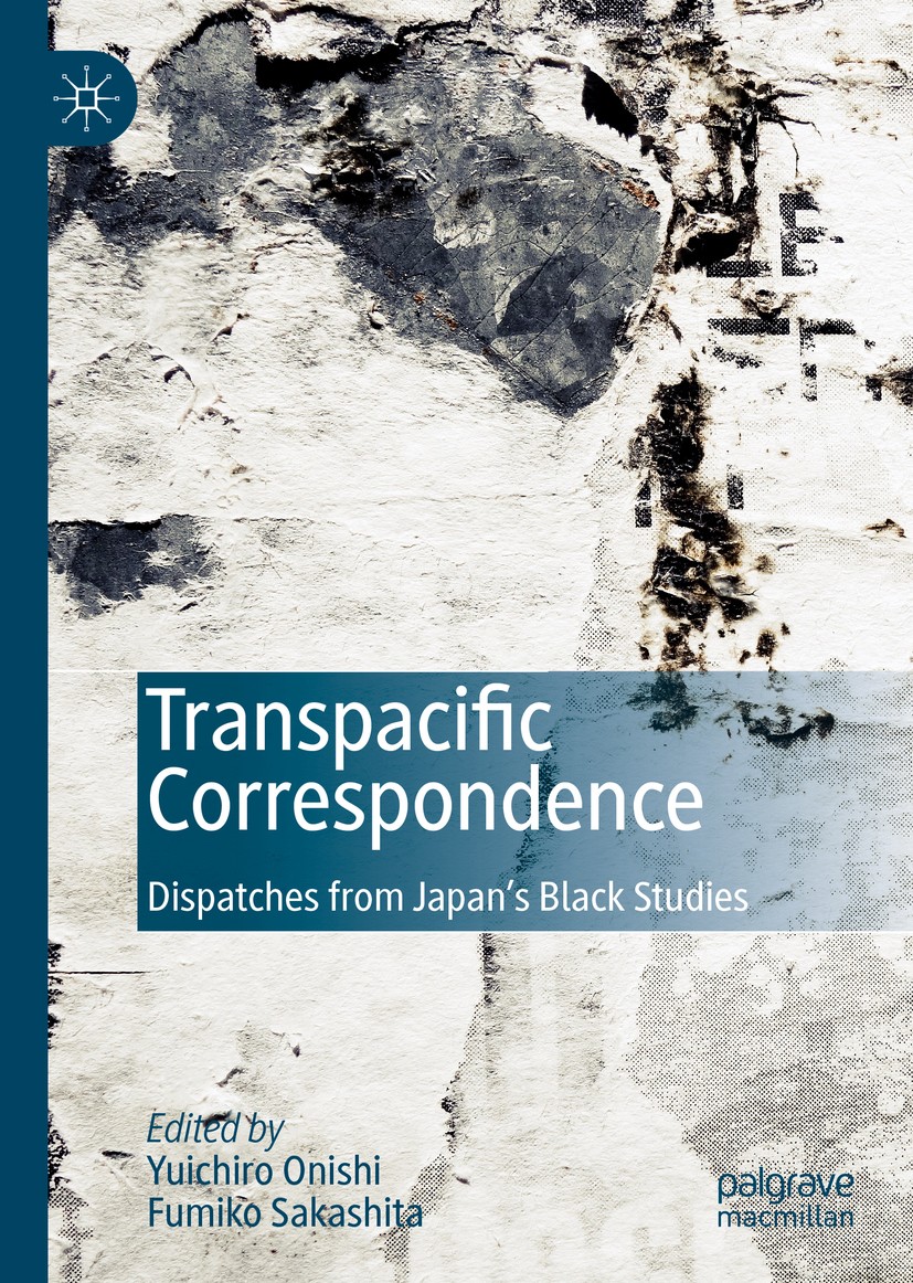 Titlebook: Transpacific Correspondence; Dispatches from Japa Yuichiro Onishi,Fumiko Sakashita Book 2019 The Editor(s) (if applicable) and The Author(s Titlebook: Transpacific Correspondence; Dispatches from Japa Yuichiro Onishi,Fumiko Sakashita Book 2019 The Editor(s) (if applicable) and The Author(s