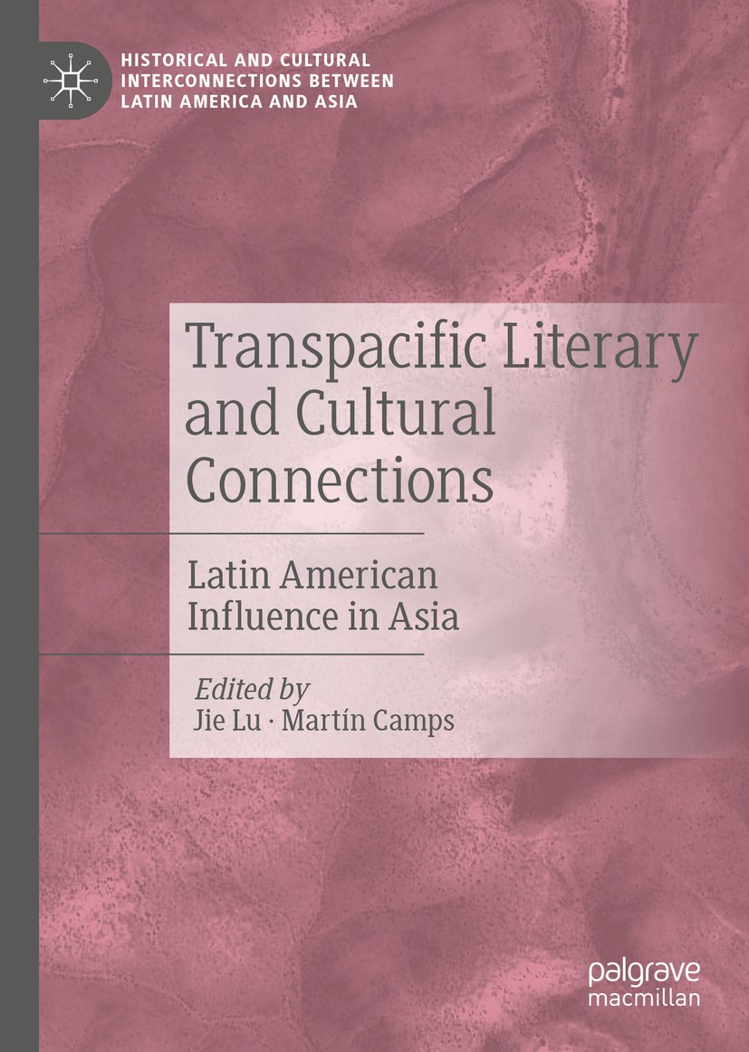 Titlebook: Transpacific Literary and Cultural Connections; Latin American Influ Jie Lu,Martín Camps Book 2020 The Editor(s) (if applicable) and The Au Titlebook: Transpacific Literary and Cultural Connections; Latin American Influ Jie Lu,Martín Camps Book 2020 The Editor(s) (if applicable) and The Au