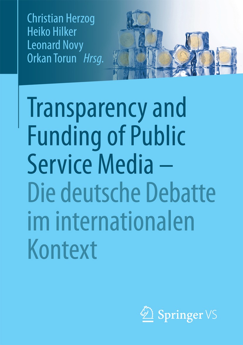 Titlebook: Transparency and Funding of Public Service Media – Die deutsche Debatte im internationalen Kontext; Christian Herzog,Heiko Hilker,Orkan To Titlebook: Transparency and Funding of Public Service Media – Die deutsche Debatte im internationalen Kontext; Christian Herzog,Heiko Hilker,Orkan To