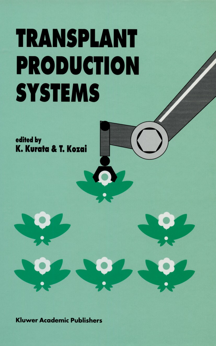Titlebook: Transplant Production Systems; Proceedings of the I K. Kurata,T. Kozai Conference proceedings 1992 Springer Science+Business Media Dordrech Titlebook: Transplant Production Systems; Proceedings of the I K. Kurata,T. Kozai Conference proceedings 1992 Springer Science+Business Media Dordrech