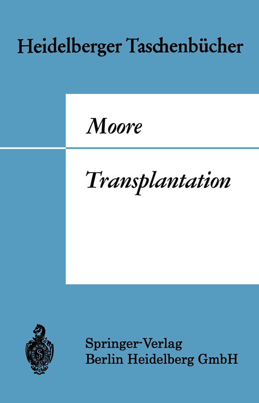 Titlebook: Transplantation; Geschichte und Entwi Francis D. Moore Textbook 1970 Springer-Verlag Berlin Heidelberg 1970 Geschichte der Medizin.Medizin. Titlebook: Transplantation; Geschichte und Entwi Francis D. Moore Textbook 1970 Springer-Verlag Berlin Heidelberg 1970 Geschichte der Medizin.Medizin.
