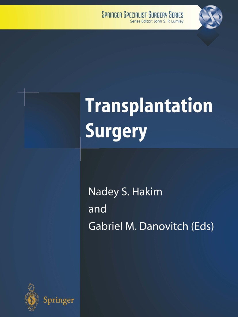 Titlebook: Transplantation Surgery; Nadey S. Hakim (Consultant General and Transplant Textbook 20011st edition Springer-Verlag London 2001 Surgery.i Titlebook: Transplantation Surgery; Nadey S. Hakim (Consultant General and Transplant Textbook 20011st edition Springer-Verlag London 2001 Surgery.i
