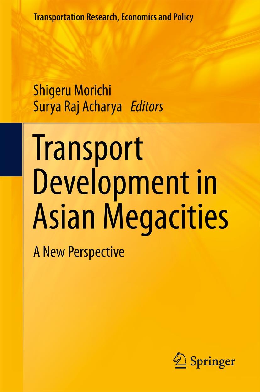Titlebook: Transport Development in Asian Megacities; A New Perspective Shigeru Morichi,Surya Raj Acharya Book 2013 Springer-Verlag Berlin Heidelberg Titlebook: Transport Development in Asian Megacities; A New Perspective Shigeru Morichi,Surya Raj Acharya Book 2013 Springer-Verlag Berlin Heidelberg