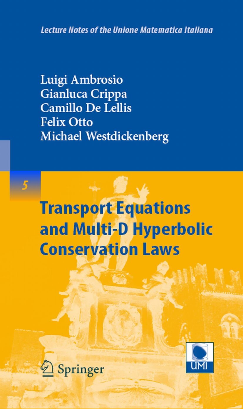 Titlebook: Transport Equations and Multi-D Hyperbolic Conservation Laws; Luigi Ambrosio,Gianluca Crippa,Michael Westdickenb Book 2008 Springer-Verlag Titlebook: Transport Equations and Multi-D Hyperbolic Conservation Laws; Luigi Ambrosio,Gianluca Crippa,Michael Westdickenb Book 2008 Springer-Verlag