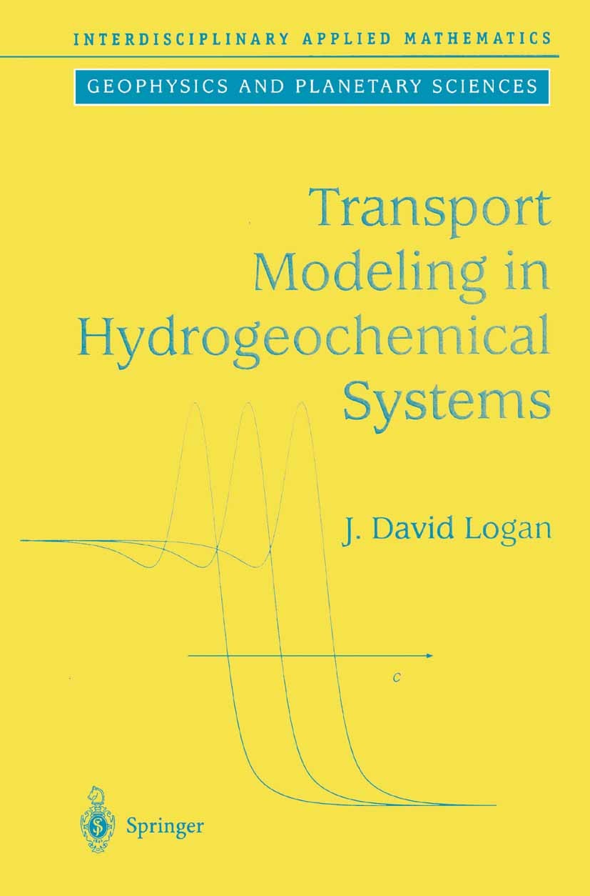 Titlebook: Transport Modeling in Hydrogeochemical Systems; J. David Logan Textbook 2001 Springer Science+Business Media New York 2001 Applied Mathema Titlebook: Transport Modeling in Hydrogeochemical Systems; J. David Logan Textbook 2001 Springer Science+Business Media New York 2001 Applied Mathema