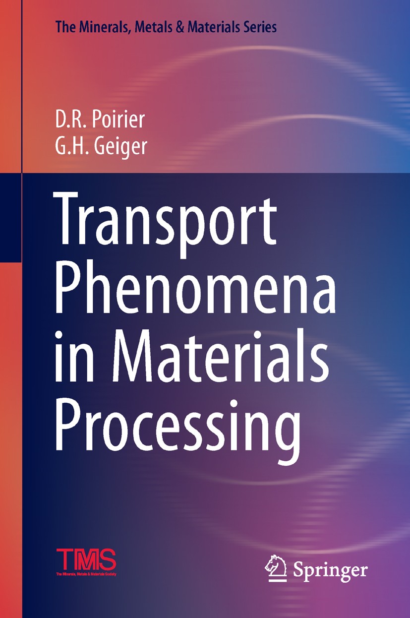 Titlebook: Transport Phenomena in Materials Processing; D. R. Poirier,G. H. Geiger Textbook 2016 Springer International Publishing AG, part of Spring Titlebook: Transport Phenomena in Materials Processing; D. R. Poirier,G. H. Geiger Textbook 2016 Springer International Publishing AG, part of Spring