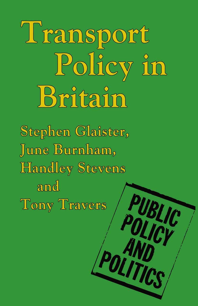 Titlebook: Transport Policy in Britain; Stephen Glaister,June Burnham,Tony Travers Textbook 1998Latest edition Stephen Glaister, June Burnham, Handle Titlebook: Transport Policy in Britain; Stephen Glaister,June Burnham,Tony Travers Textbook 1998Latest edition Stephen Glaister, June Burnham, Handle