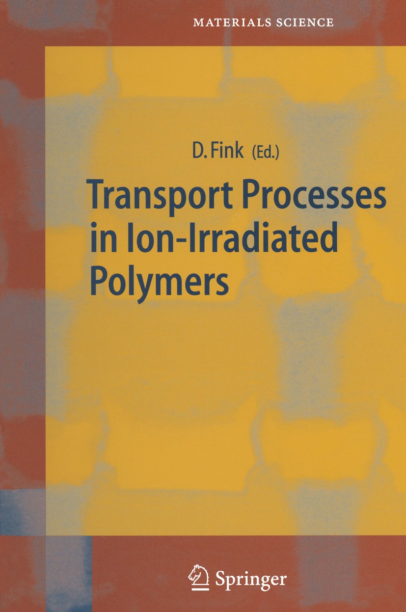 Titlebook: Transport Processes in Ion-Irradiated Polymers; Dietmar Fink Book 2004 Springer-Verlag Berlin Heidelberg 2004 Energetic ions.Irradiation.T Titlebook: Transport Processes in Ion-Irradiated Polymers; Dietmar Fink Book 2004 Springer-Verlag Berlin Heidelberg 2004 Energetic ions.Irradiation.T